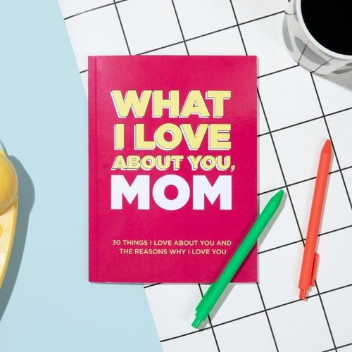 What I Love About You, Mom: 30 Things I Love About You and the Reasons Why I Love You Fill-in-the-Blank Gift Book. Gifts for Mom