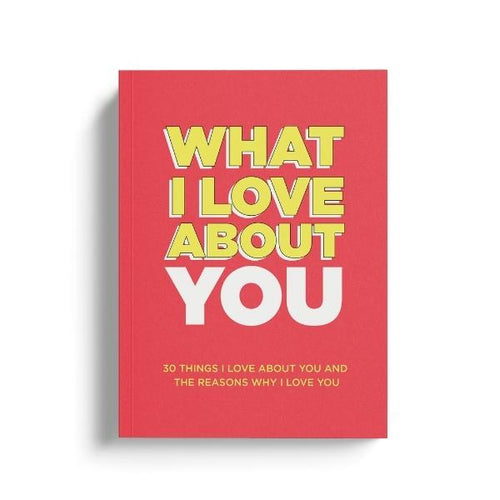 What I Love About You: 30 Things I Love About You and the Reasons Why I Love You Fill-in-the-Blank Gift Book. Anniversary Gifts for Couples, Her and Him (What I Love About You Series Books)